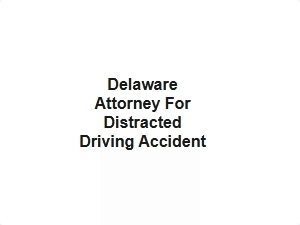 Delaware Attorney for Distracted Driving Accident Injury Cases