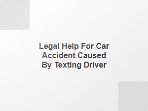 Legal Help for Car Accident Caused by Texting Driver