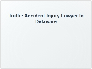 Traffic Accident Injury Lawyer in Delaware